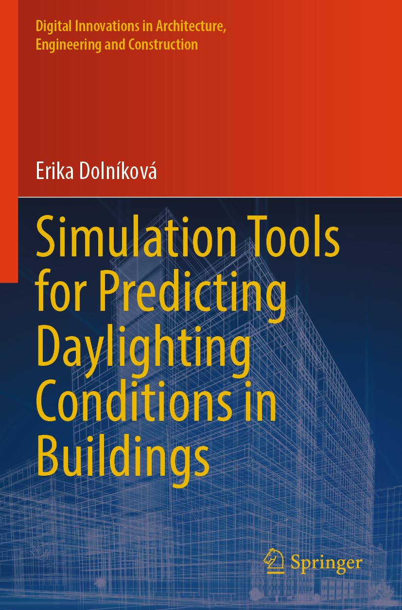 Simulation Tools for Predicting Daylighting Conditions in Buildings (Digital Innovations in Architecture, Engineering and Construction)