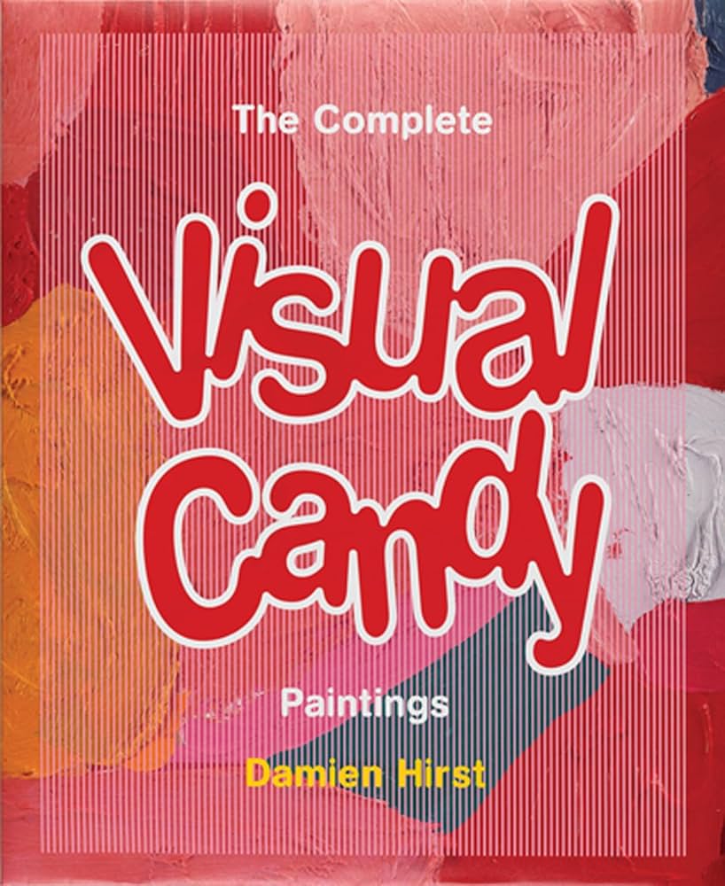 Damien Hirst: The Complete Visual Candy Paintings: Hirst, Damien