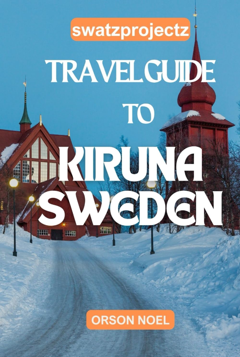 Swatzprojectz Travel Guide to Kiruna Sweden: Unlock the Arctic's Best-Kept Secrets