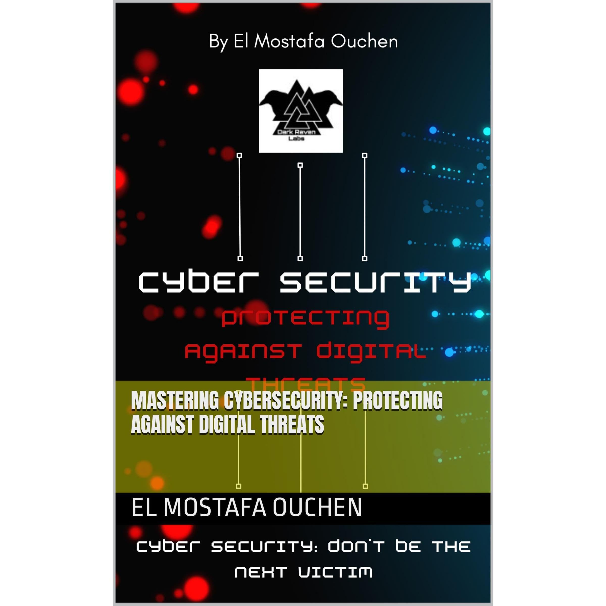 Mastering Cybersecurity: Protecting Against Digital Threats