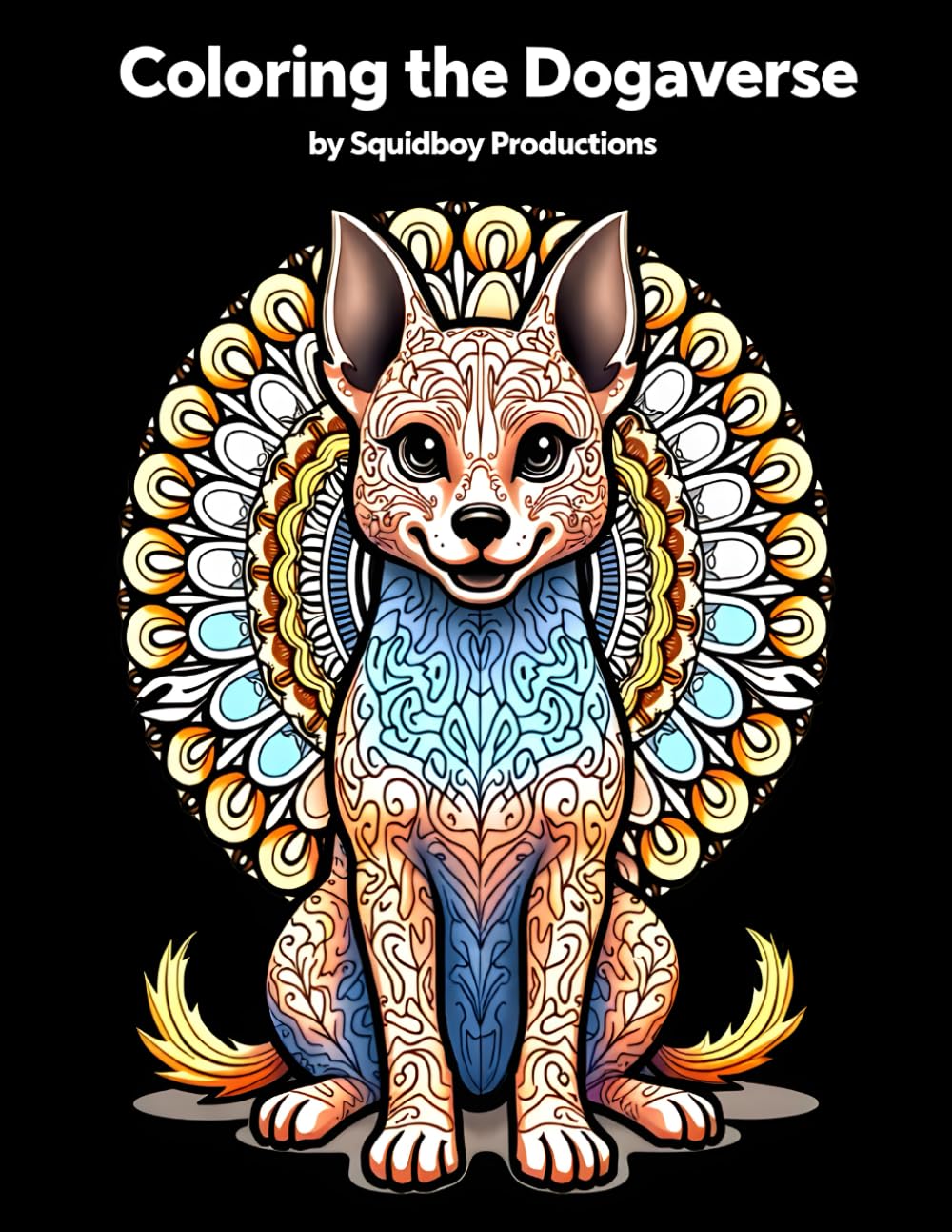 Coloring the Dogaverse: Coloring Book for Stress Relief and Relaxation for Adults: Whimsical illustrations to calm your mind and spark creativity