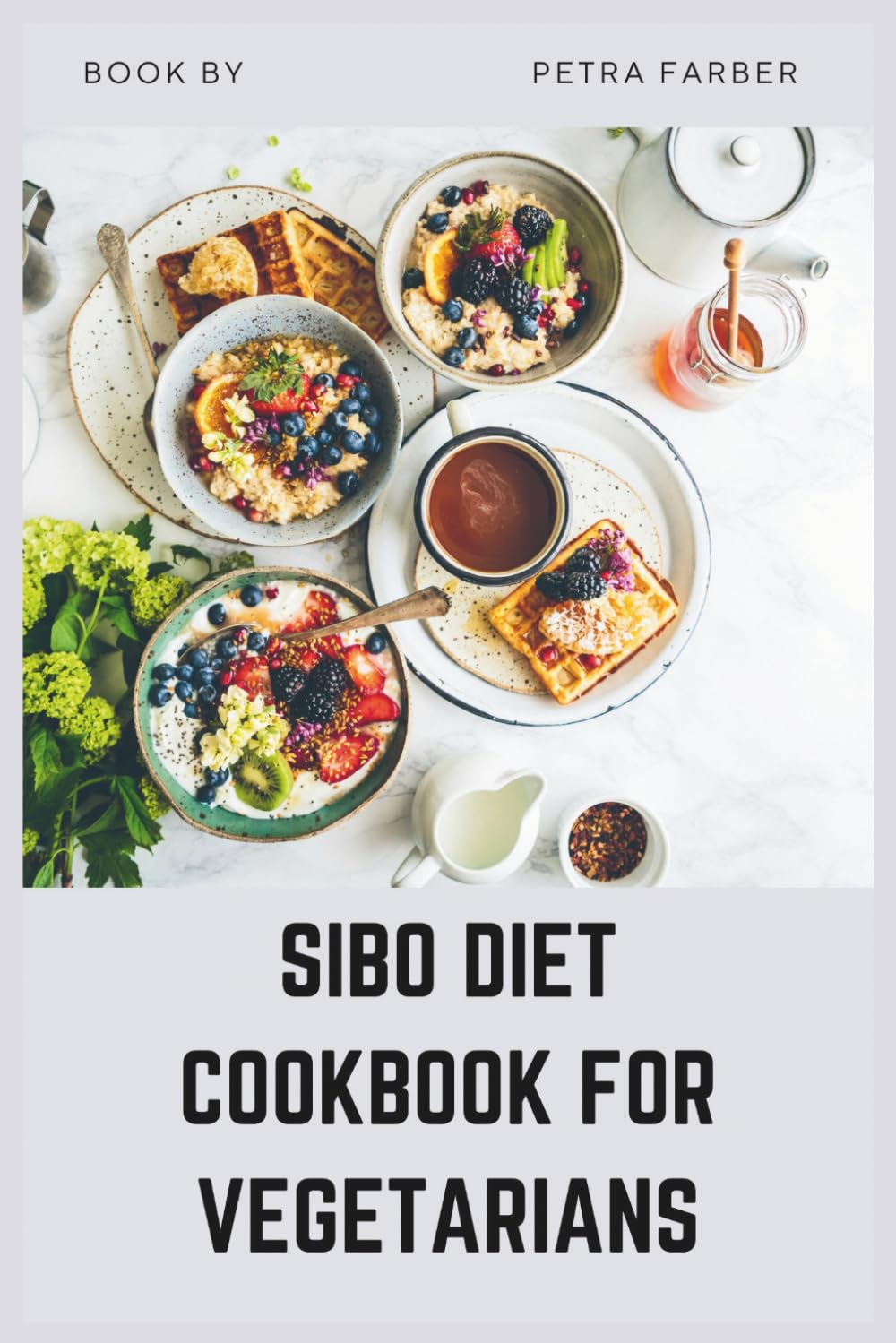 Sibo Diet Cookbook for Vegetarians: Easy Gut-Healing Plant-Based Recipes with a 30-Day Meal Plan to Beat Bloating and Restore Digestion