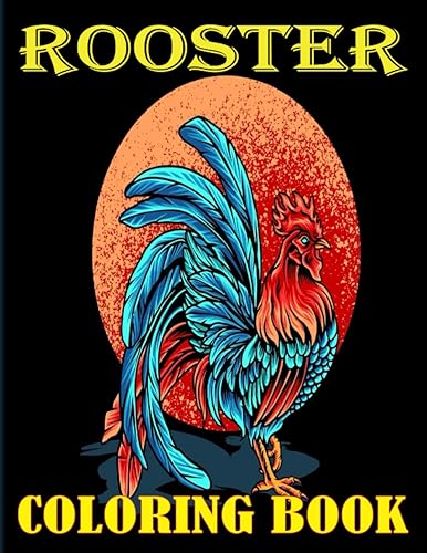 Rooster Coloring Book: An Adult 30 Best Coloring Page Of Rooster Designs For Adults Relaxation With Stress Relieving Animal Designs.