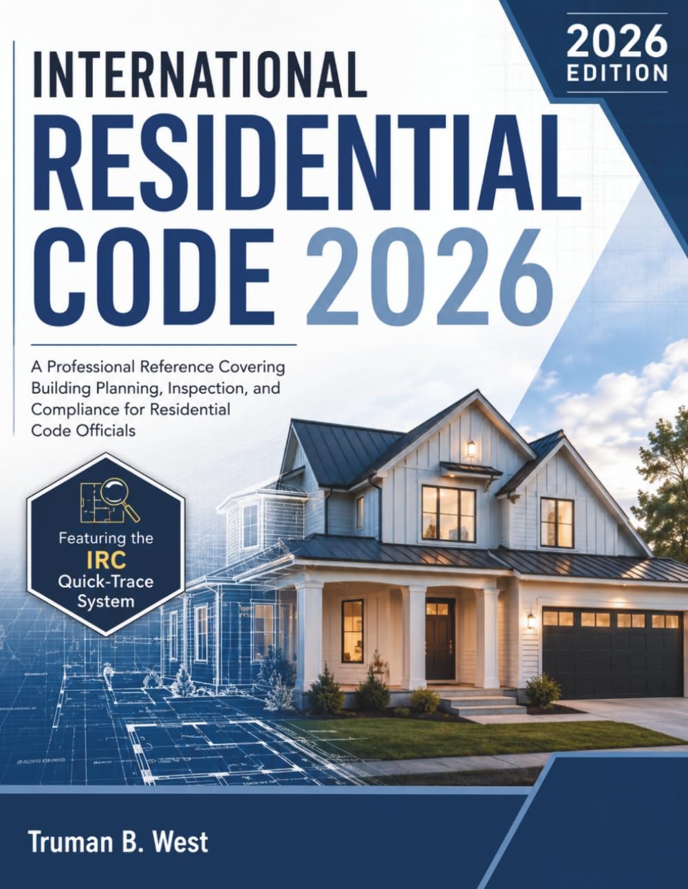 International Residential Code 2026: A Professional Reference Covering Building Planning, Inspection, and Compliance for Residential Code Officials