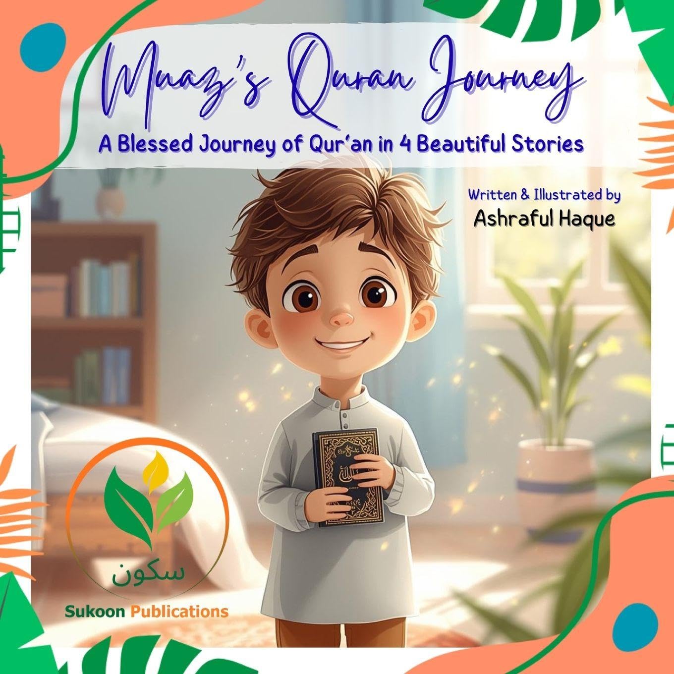 Muaz’s Qur’an Journey - A Blessed Journey of Qur’an: 4 Heartwarming Stories on Bismillah, Assalamu Alaikum, Gratitude, Cleanliness, and Good Habits ... development (Muslim Heroes of the Heart)