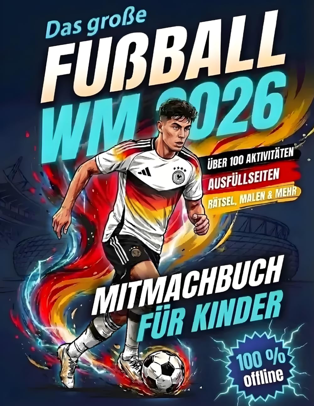 Das große Fußball WM 2026 Mitmachbuch für Kinder: Rätsel, Malen, Labyrinthe, Ausfüllseiten & viele coole Aktivitäten | Perfektes Geschenk für kleine Fußballfans
