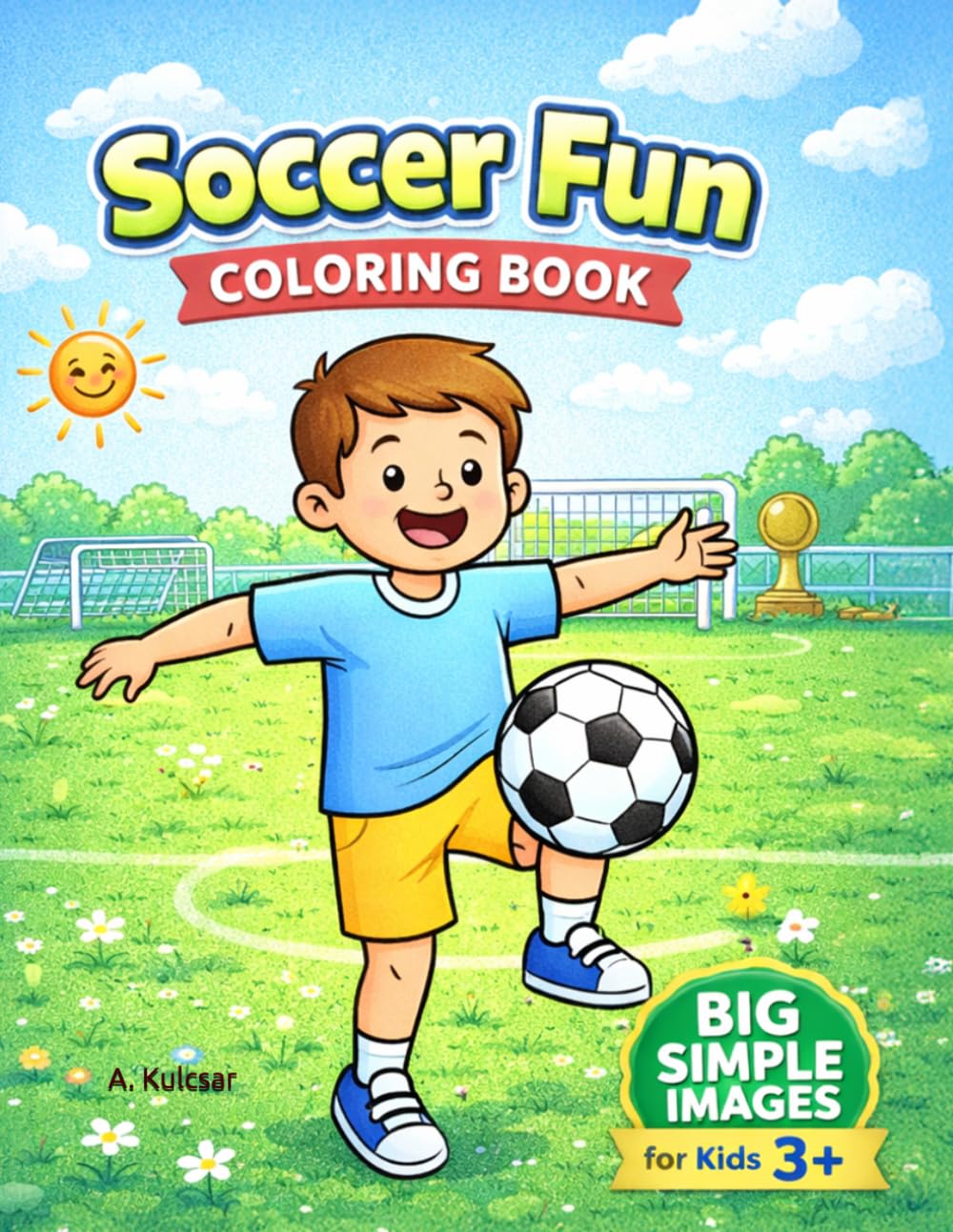 Soccer Fun Coloring Book: Big Simple Soccer Coloring Pages for Kids Ages 3-5 | Easy Designs with Bold Lines | 30 Fun Pages | One Image Per Page