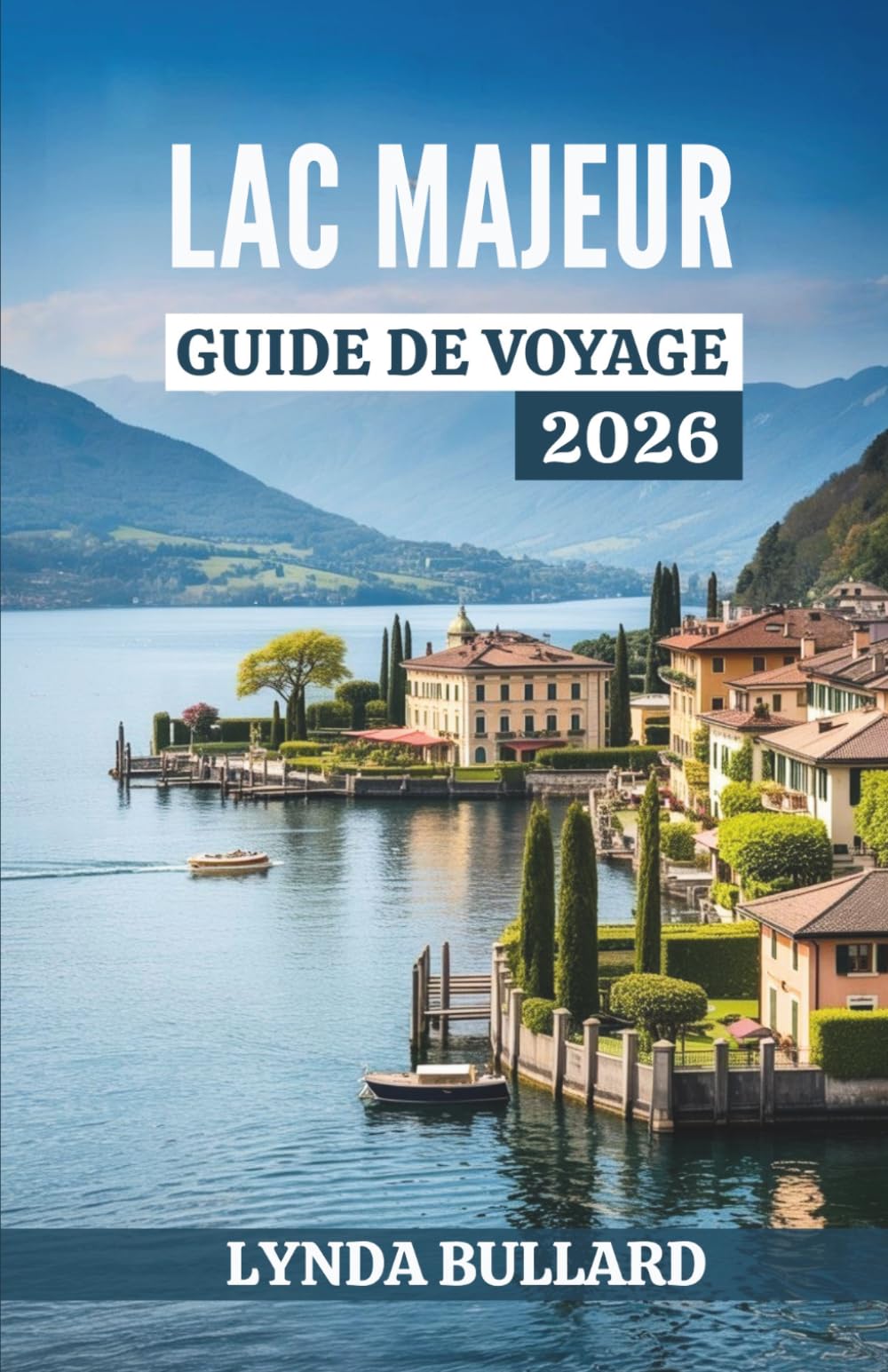 LAC MAJEUR GUIDE DE VOYAGE 2026: Explorez la beauté époustouflante de la culture italo-suisse grâce à des attractions lacustres inoubliables