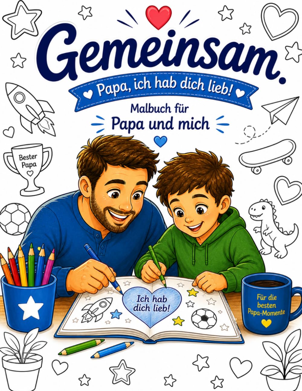 Gemeinsam. Papa & Sohn - ich hab dich lieb!: Malbuch für Papa und Sohn – Liebevolle Motive zum Ausmalen | Gemeinsame Zeit, Kreativität & starke Bindung (Gemeinsam. Zeit, die bleibt.)