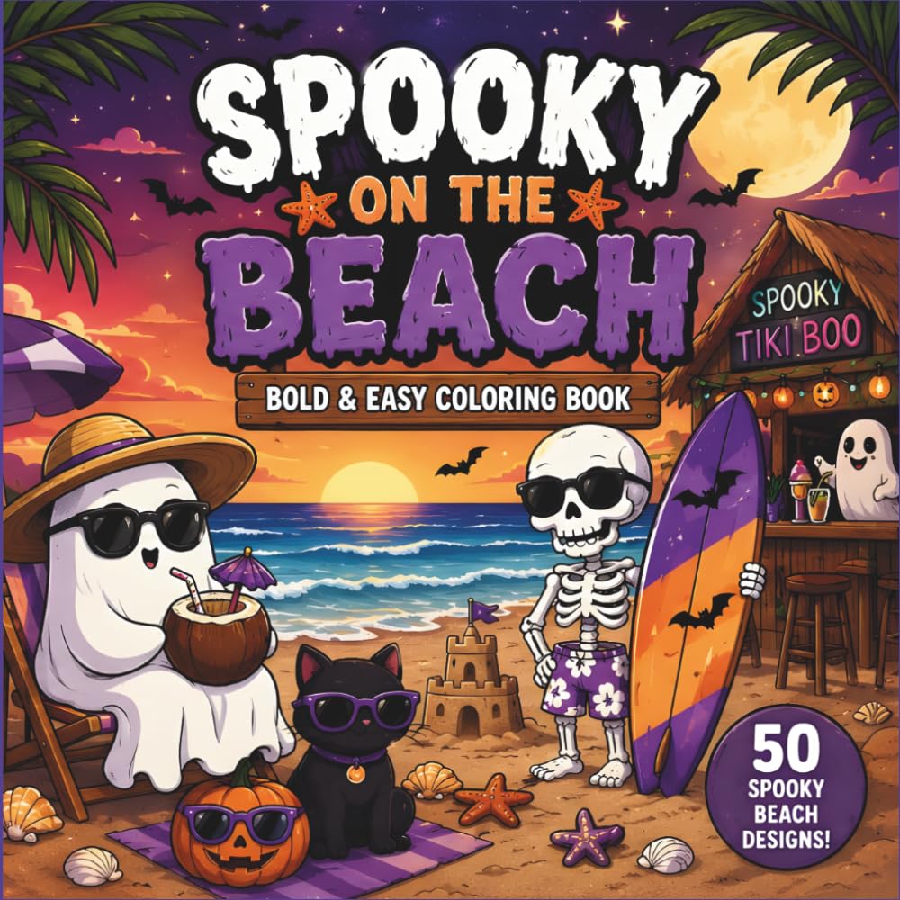 Spooky on the Beach: A Bold & Easy Coloring Book with Cute Ghosts, Skeletons, Witches, Beach Fun, Summer Halloween Vibes, and Relaxing Spooky Scenes for Kids, Teens & Adults