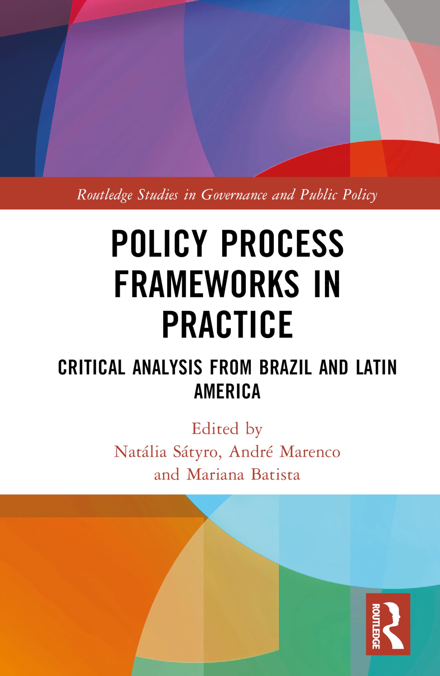 Policy Process Frameworks in Practice: Critical Analysis from Brazil and Latin America (Routledge Studies in Governance and Public Policy)