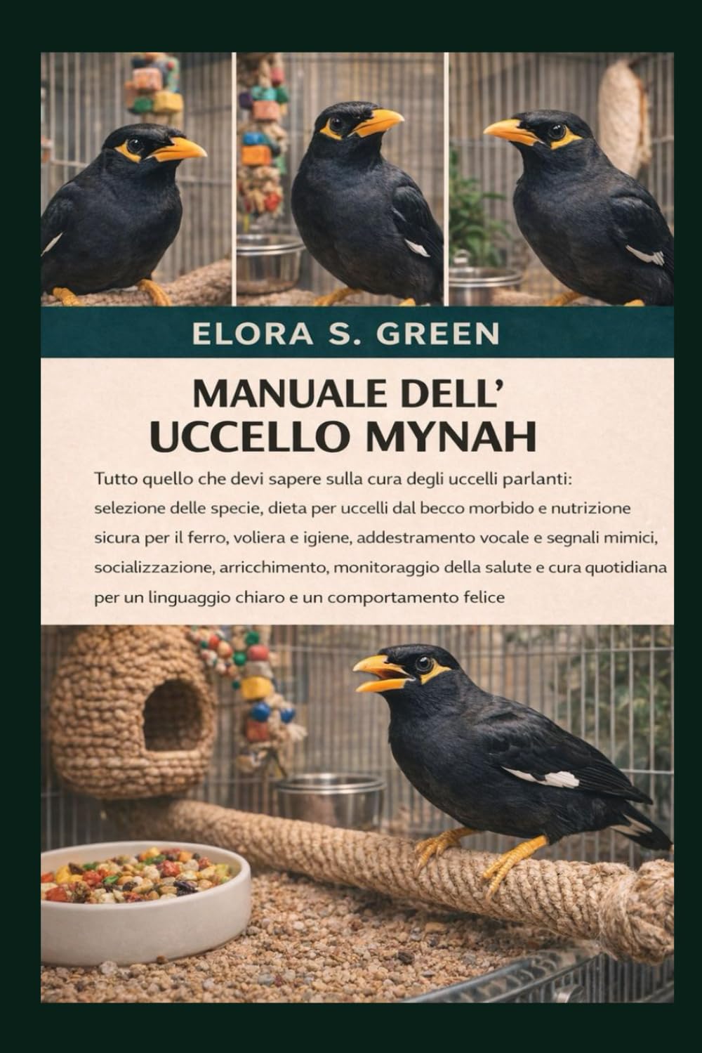 MANUALE DELL'UCCELLO MYNAH: Tutto quello che devi sapere sulla cura degli uccelli parlanti: selezione delle specie, dieta per uccelli dal becco ... igiene, addestramento vocale e segnali mimici