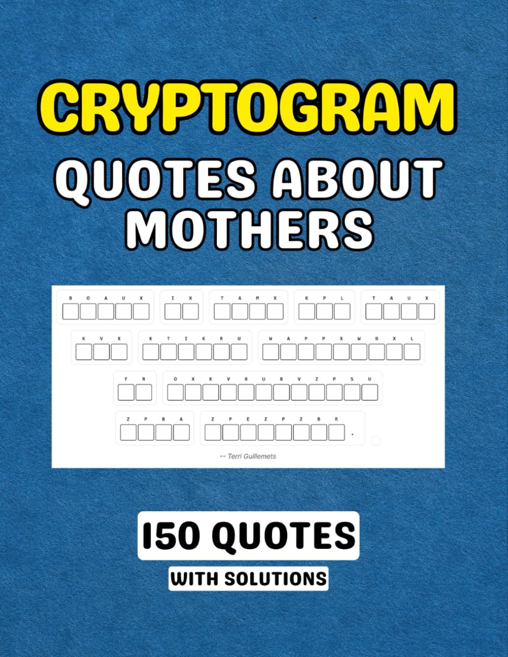 Cryptogram Puzzle Book Featuring Quotes About Mothers: 150 Thoughtful Word Challenges with Solutions: A Relaxing and Meaningful Collection of ... Puzzles for Reflection and Enjoyment