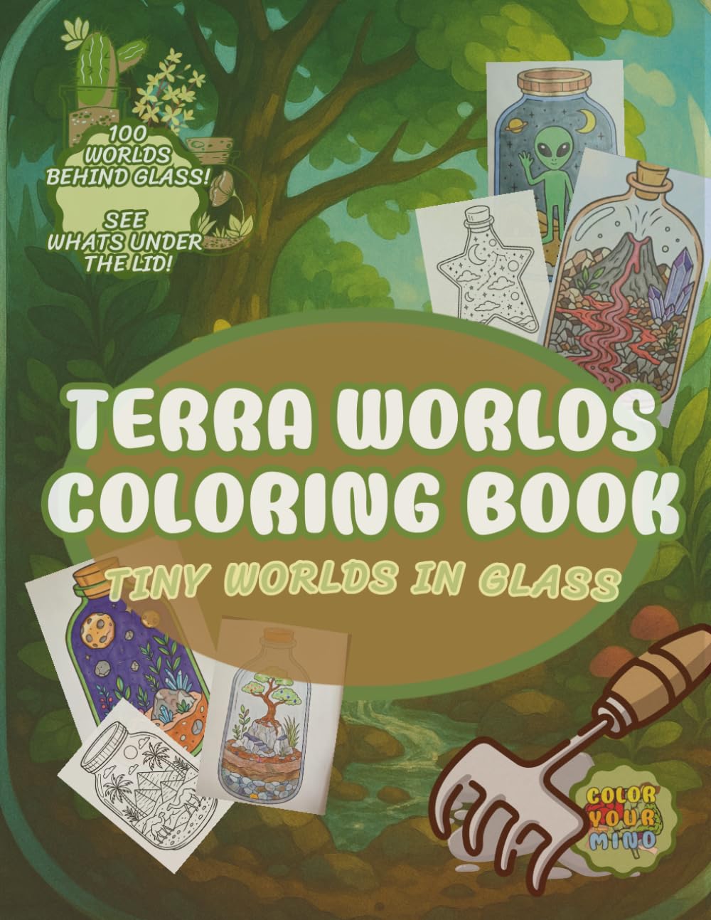 Terra Worlds: Tiny Worlds in Glass: Terrarium Inspired Coloring Book for Adults and Mindfulness (Worlds Within)