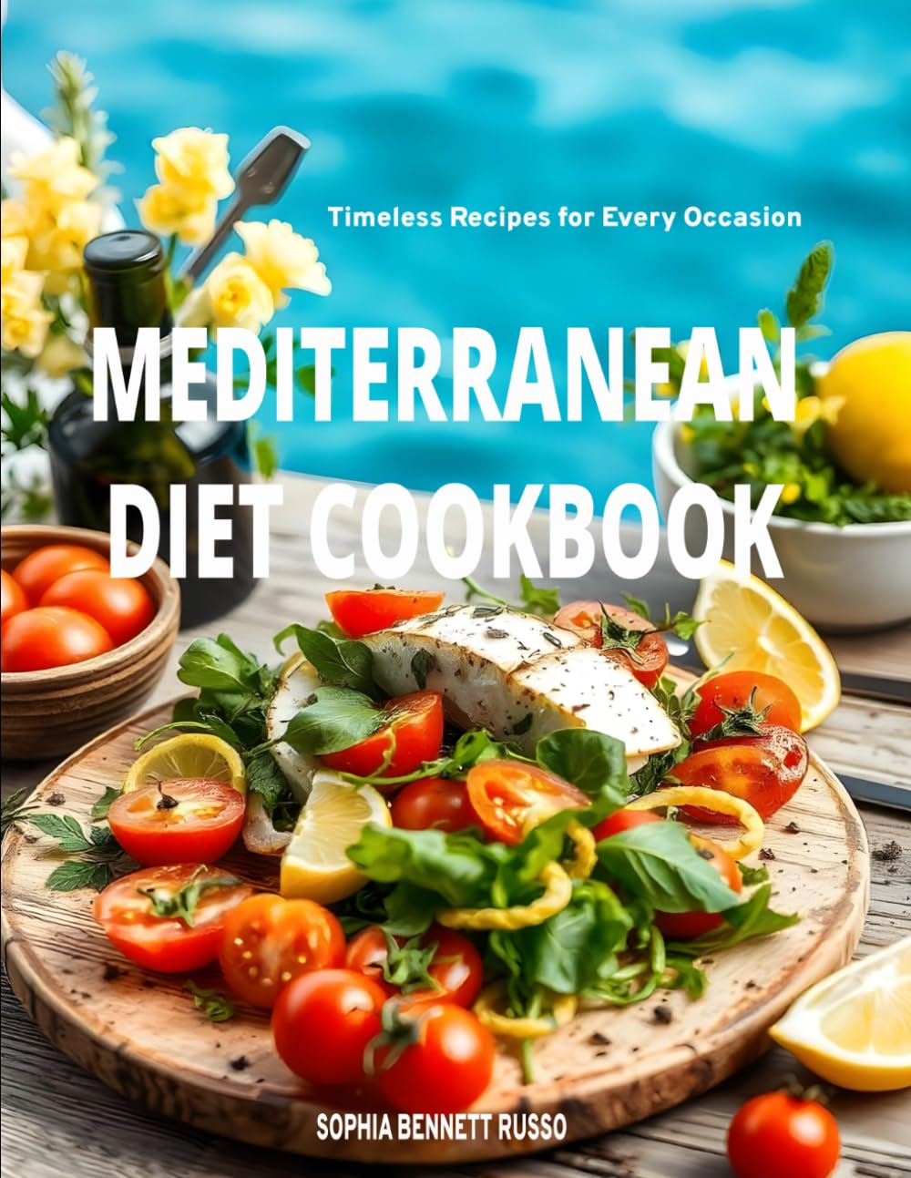 Mediterranean Diet Cookbook: Timeless Recipes for Every Occasion