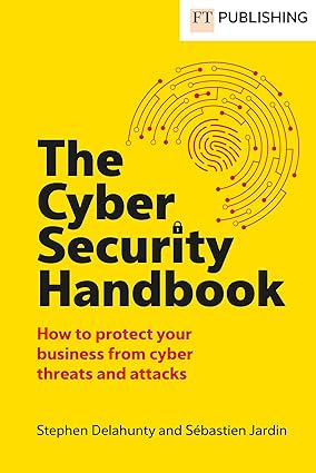 The Cyber Security Handbook (Financial Times Series)