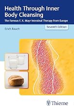 Health Through Inner Body Cleansing: The Famous F. X. Mayr Intestinal Therapy from Europe