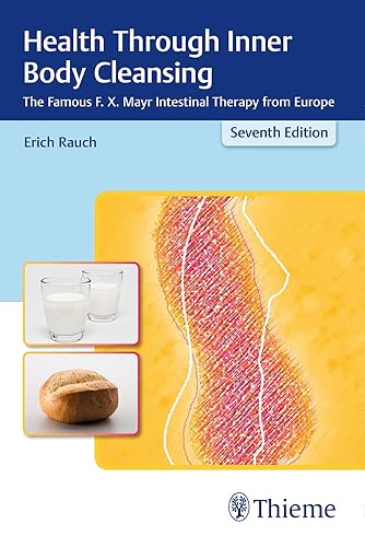 HEALTH THROUGH INNER BODY CLEANSING THE FAMOUS F. X. MAYR INTESTINAL THERAPY FROM EUROPE 7ED (PB 2017)