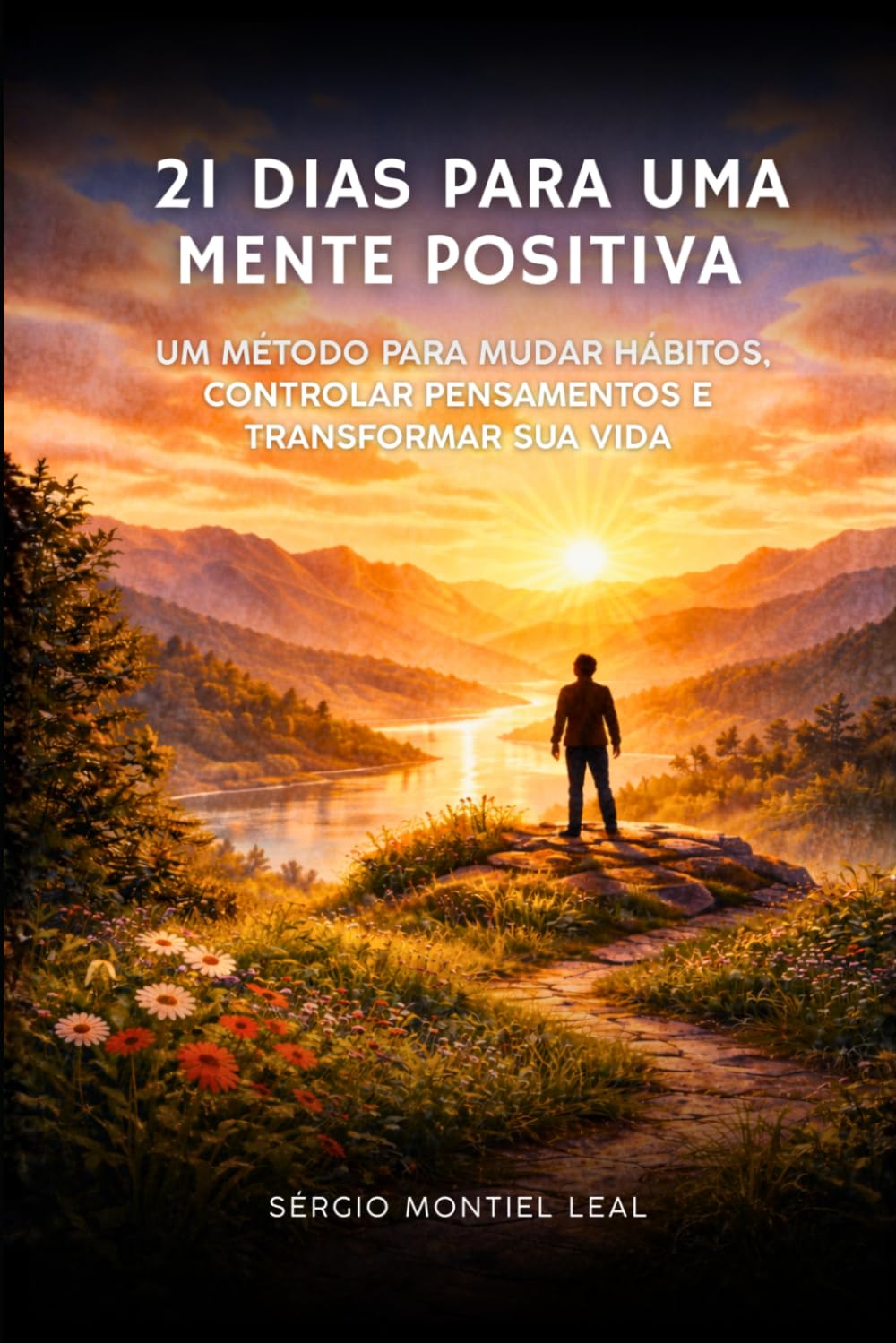 21 DIAS PARA UMA MENTE POSITIVA: Um método simples para mudar hábitos, controlar pensamentos e transformar sua vida