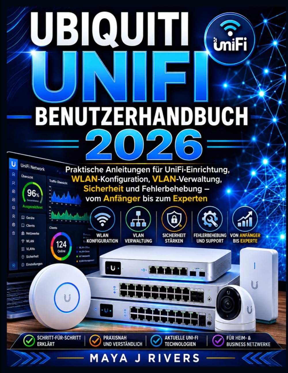 UBIQUITI UNIFI BENUTZERHANDBUCH 2026: Praktische Anleitungen für UniFi-Einrichtung, WLAN-Konfiguration, VLAN-Verwaltung, Sicherheit und Fehlerbehebung – vom Anfänger bis zum Experten