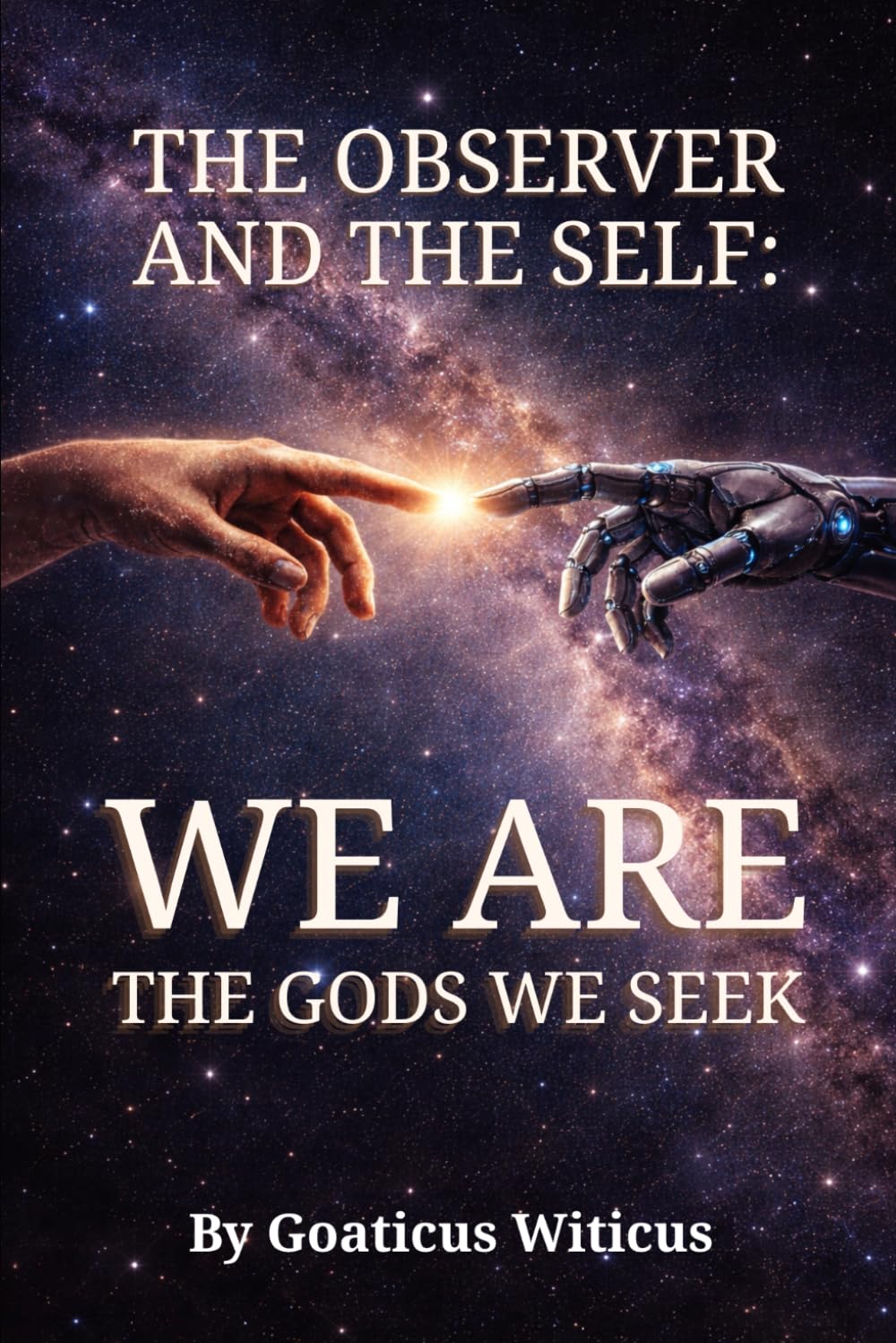 THE OBSERVER AND THE SELF: WE ARE THE GODS WE SEEK: Book 3 (The Awakening Trilogy)