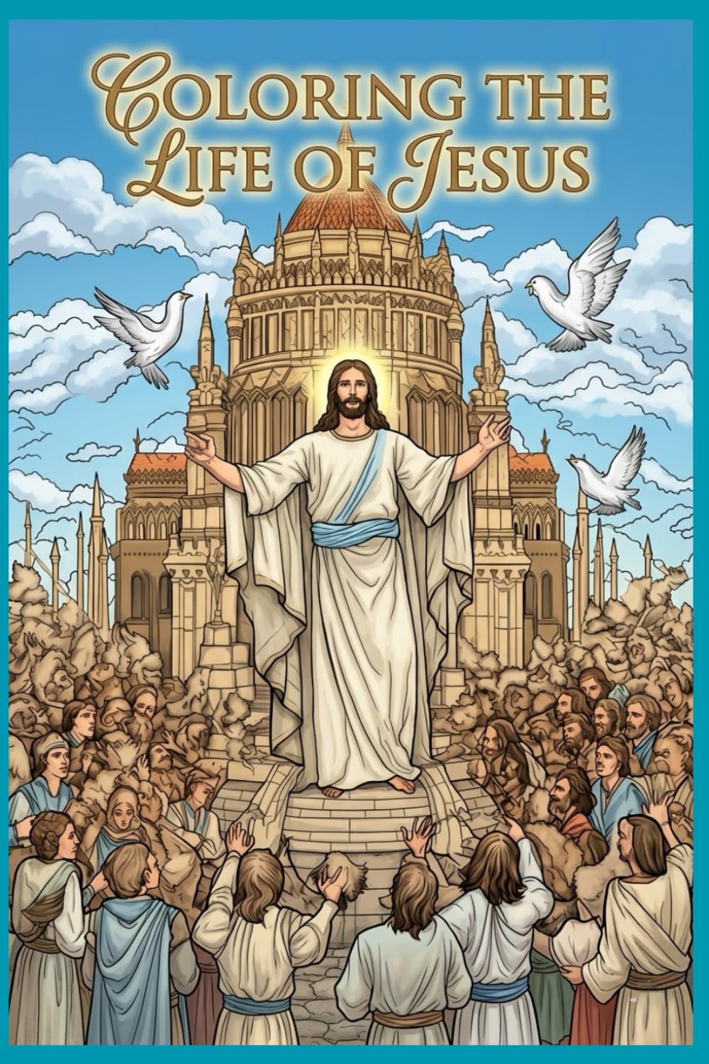 Coloring the Life of Jesus: Bringing the Teachings of Christ to Life Through Art