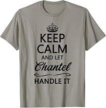 KEEP CALM and let CHANTEL Handle It | Funny Name Gift - T-Shirt