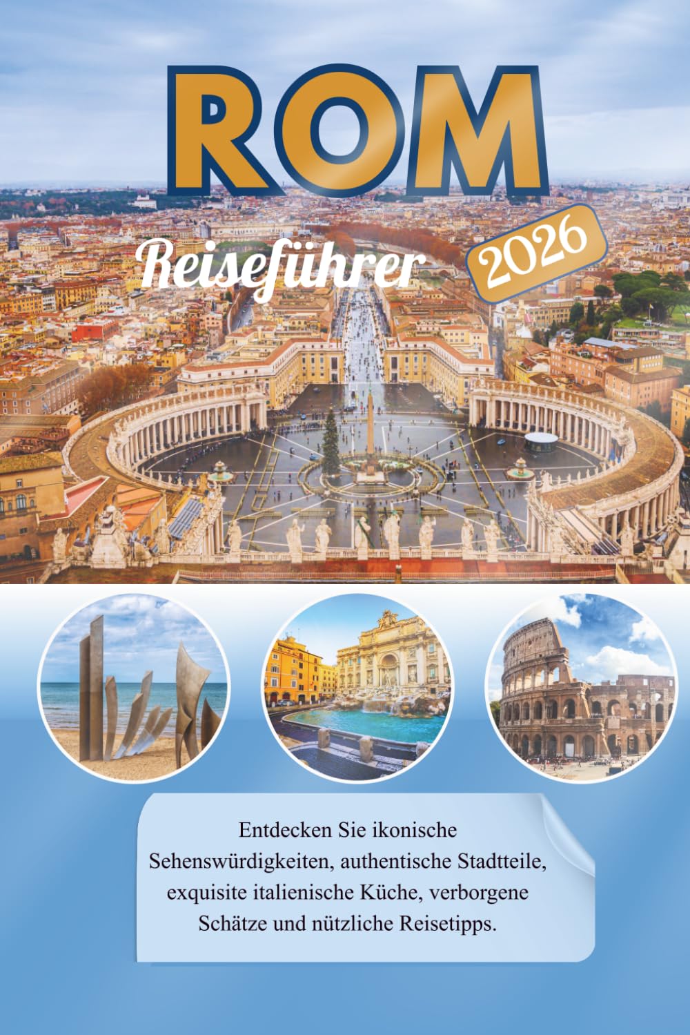 Rom Reiseführer 2026: Entdecken Sie ikonische Sehenswürdigkeiten, authentische Stadtteile, exquisite italienische Küche, verborgene Schätze und nützliche Reisetipps.