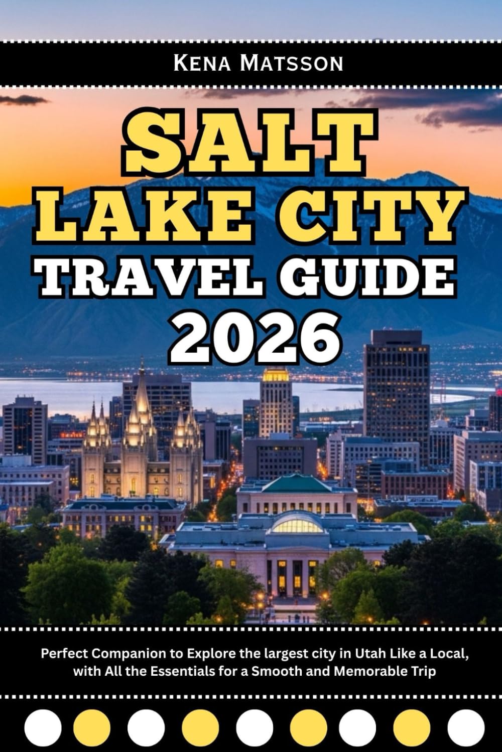Salt Lake City Travel Guide 2026: Perfect Companion to Explore the largest city in Utah Like a Local, with All the Essentials for a Smooth and Memorable Trip