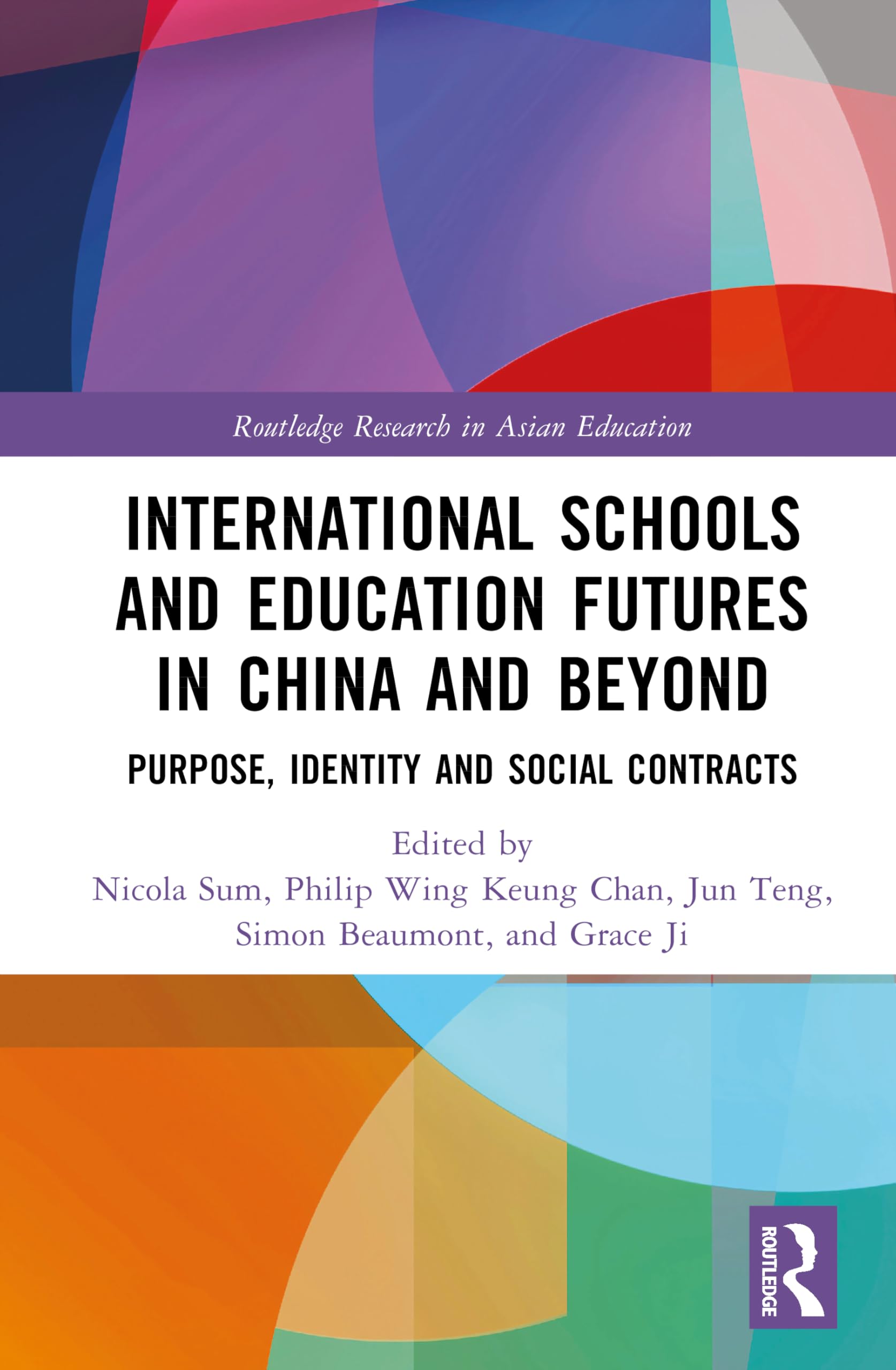 International Schools and Education Futures in China and Beyond: Exploring Purpose, Identity and Social Contracts (Routledge Research in Asian Education)