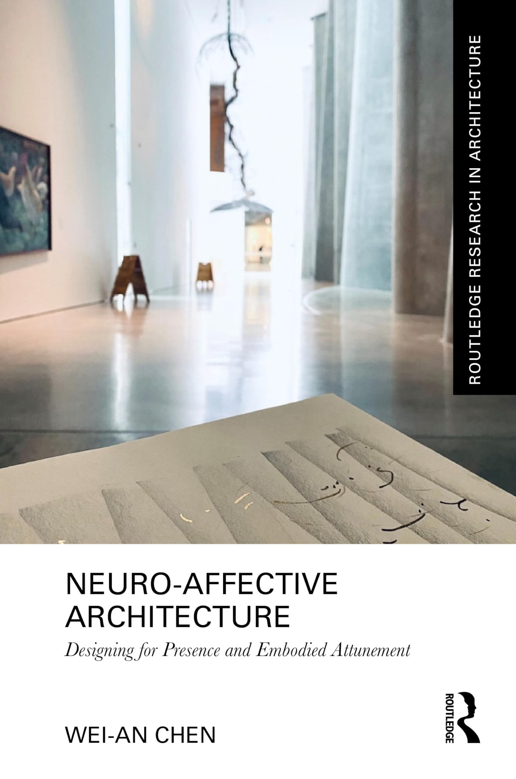 Neuro-Affective Architecture: Designing for Presence and Embodied Attunement (Routledge Research in Architecture)