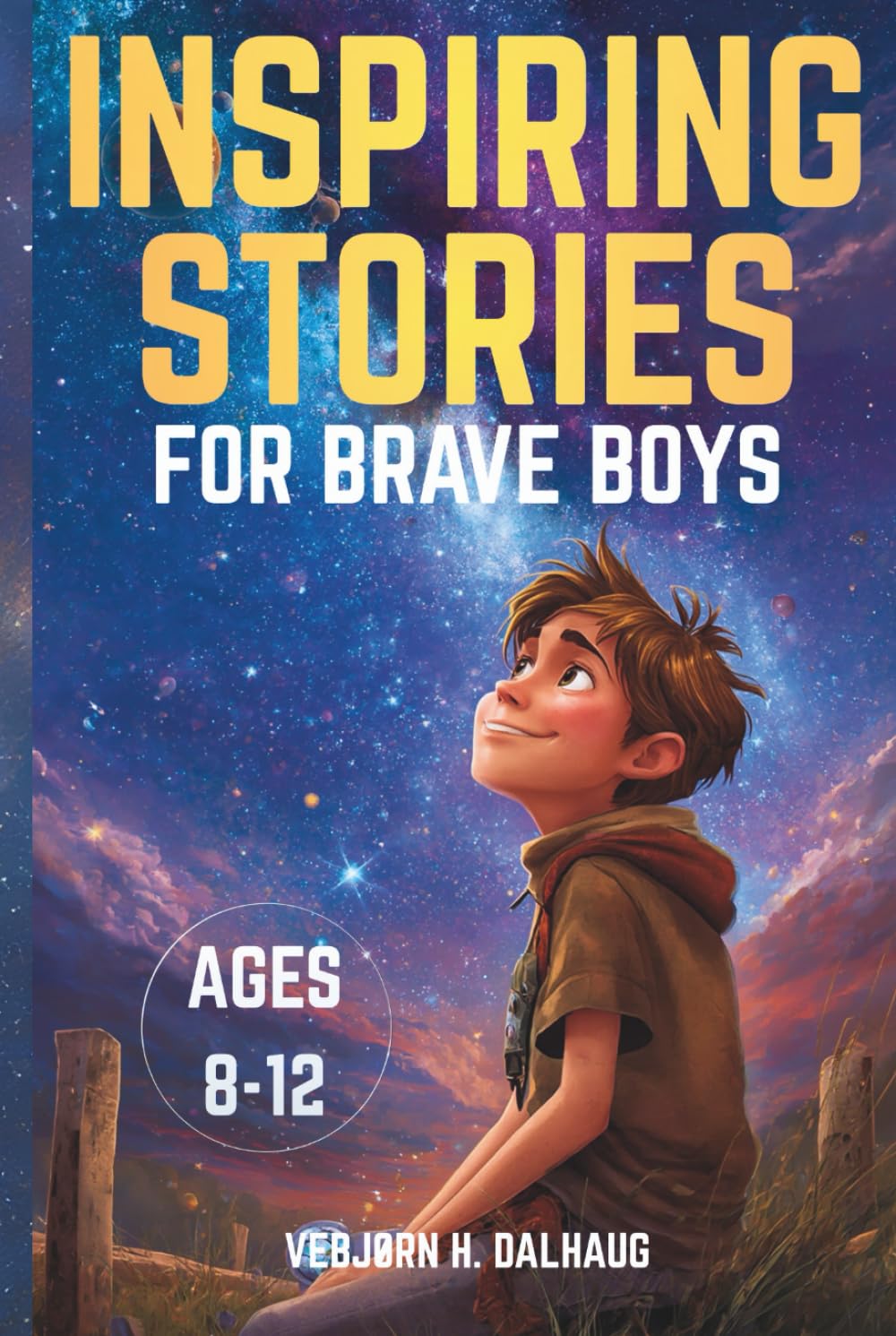 Inspiring Stories for Brave Boys Ages 8-12: Six Tales of Courage, Friendship & Confidence (Empowering Stories for Kids Collection)