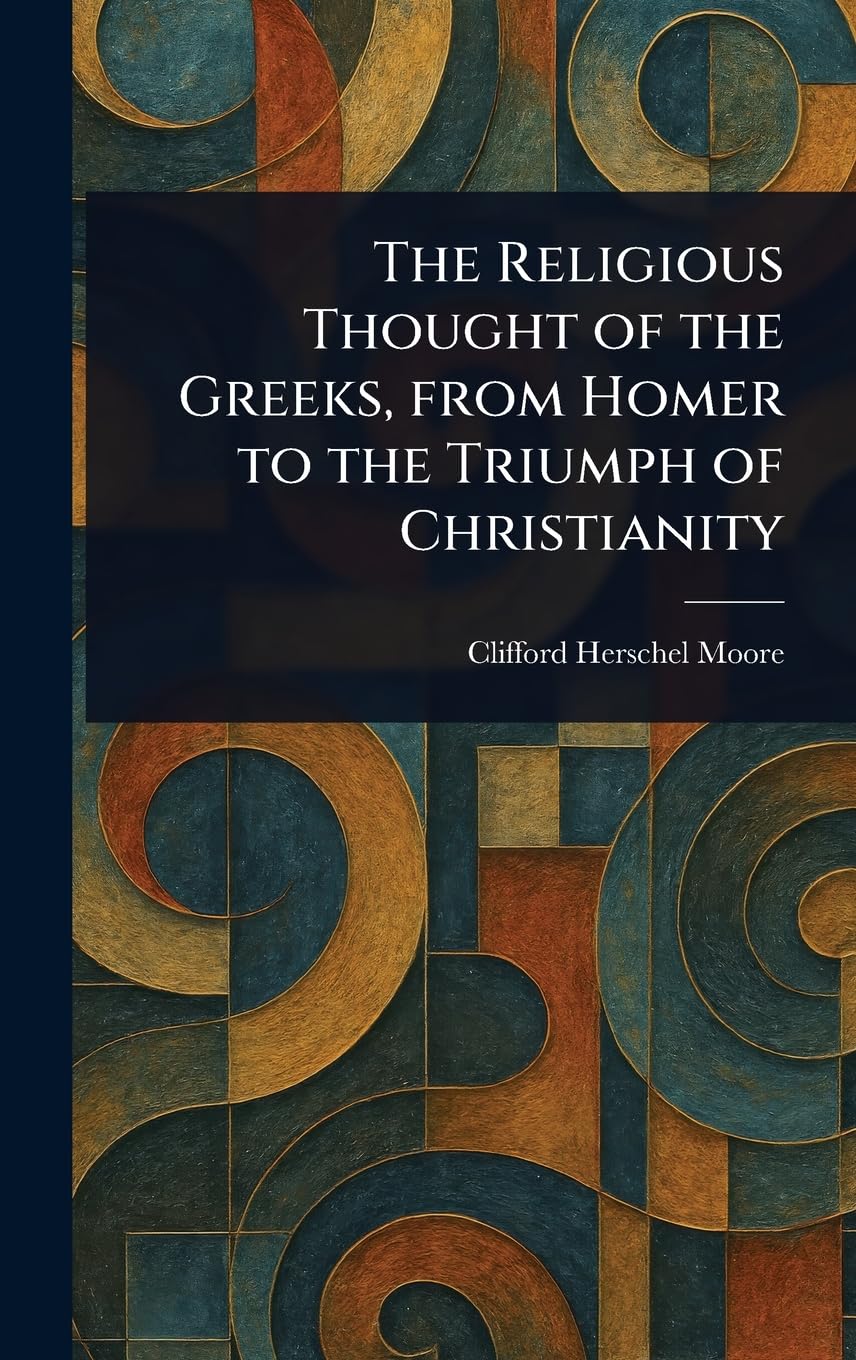The Religious Thought of the Greeks, From Homer to the Triumph of Christianity