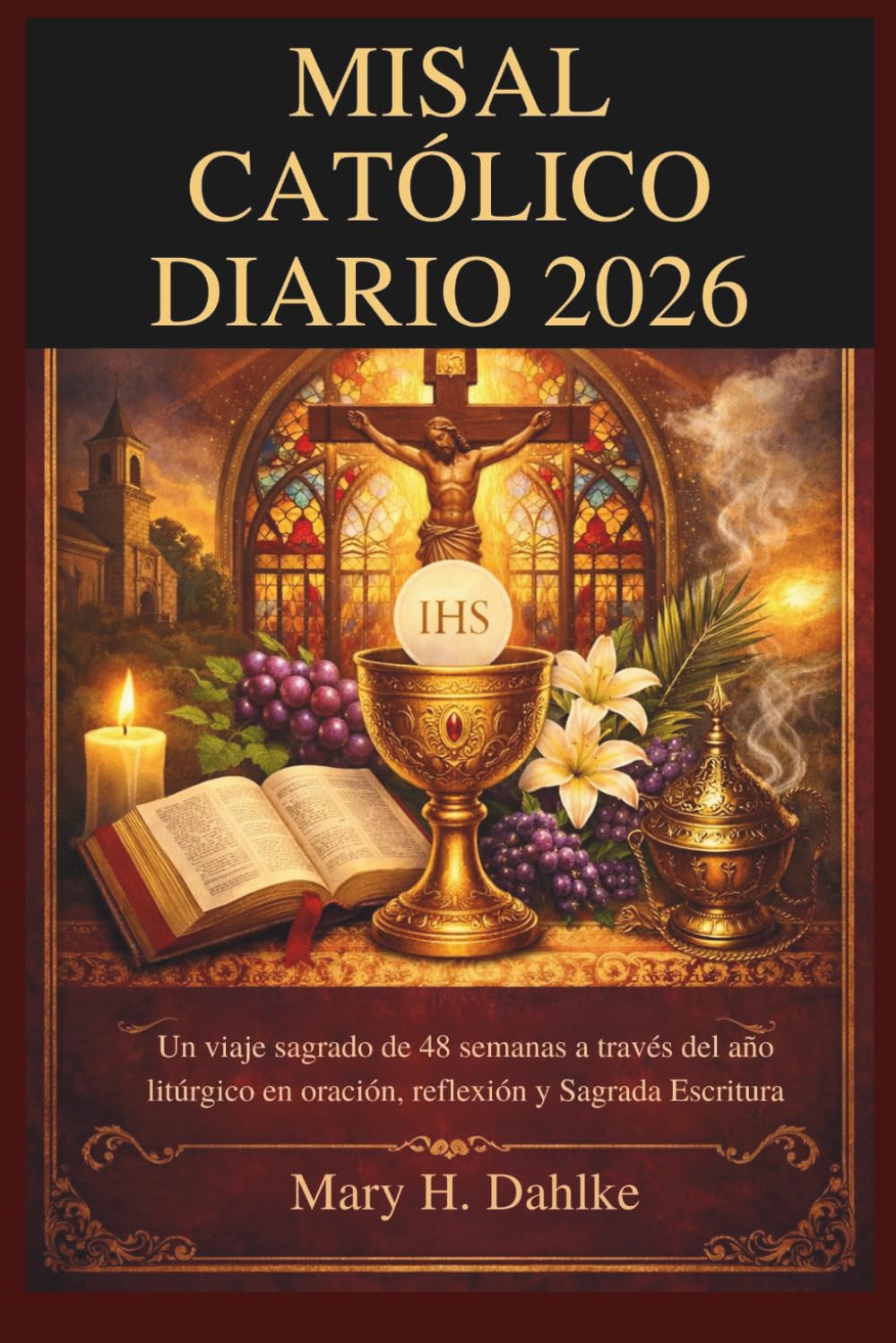 MISAL CATÓLICO DIARIO 2026: Un viaje sagrado de 48 semanas a través del año litúrgico en oración, reflexión y Sagrada Escritura