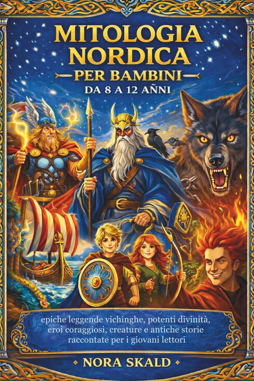 MITOLOGIA NORDICA PER BAMBINI DA 8 A 12 ANNI: epiche leggende vichinghe, potenti divinità, eroi coraggiosi, creature e antiche storie raccontate per i giovani lettori
