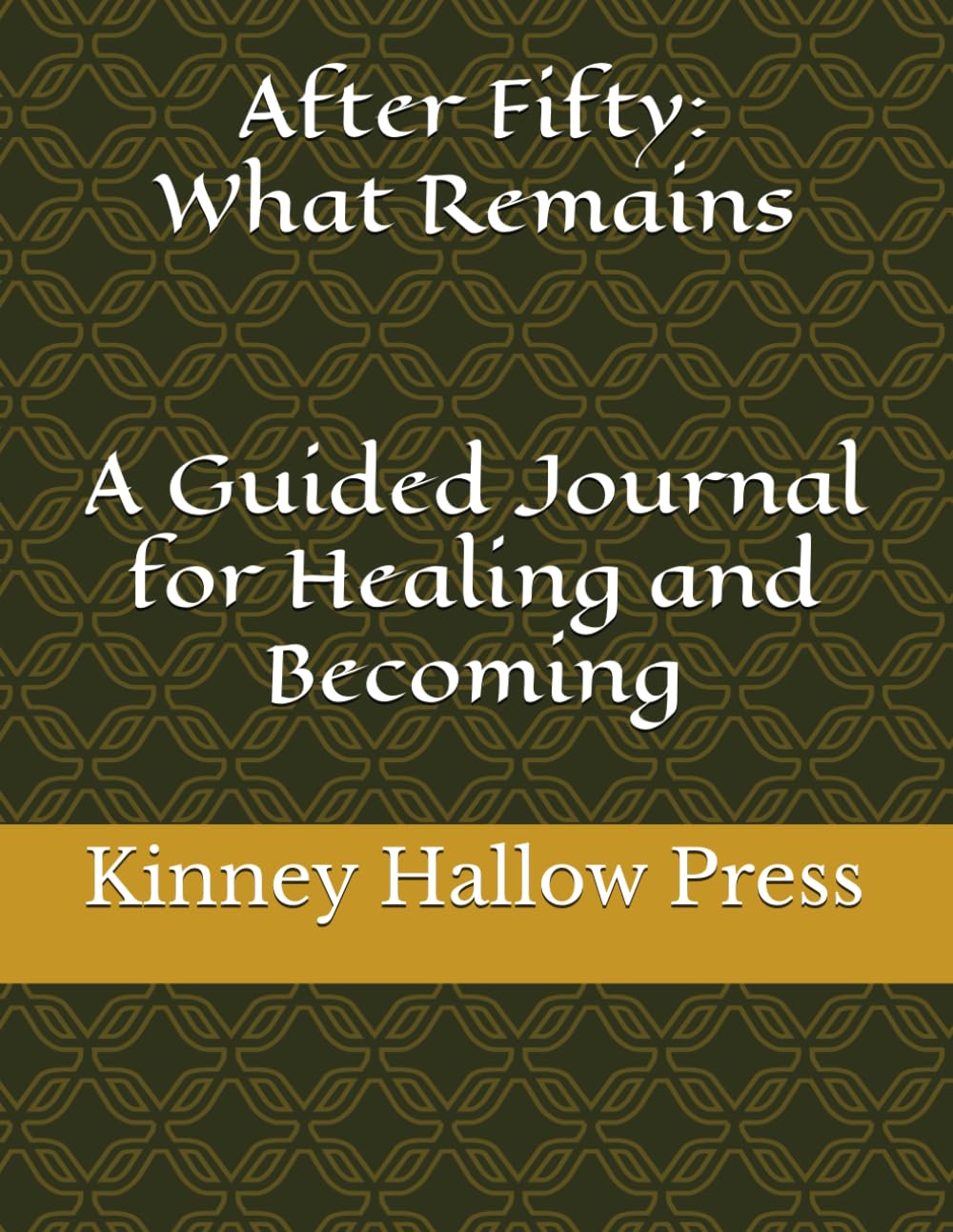 After Fifty: What Remains: A Guided Journal for Healing and Becoming