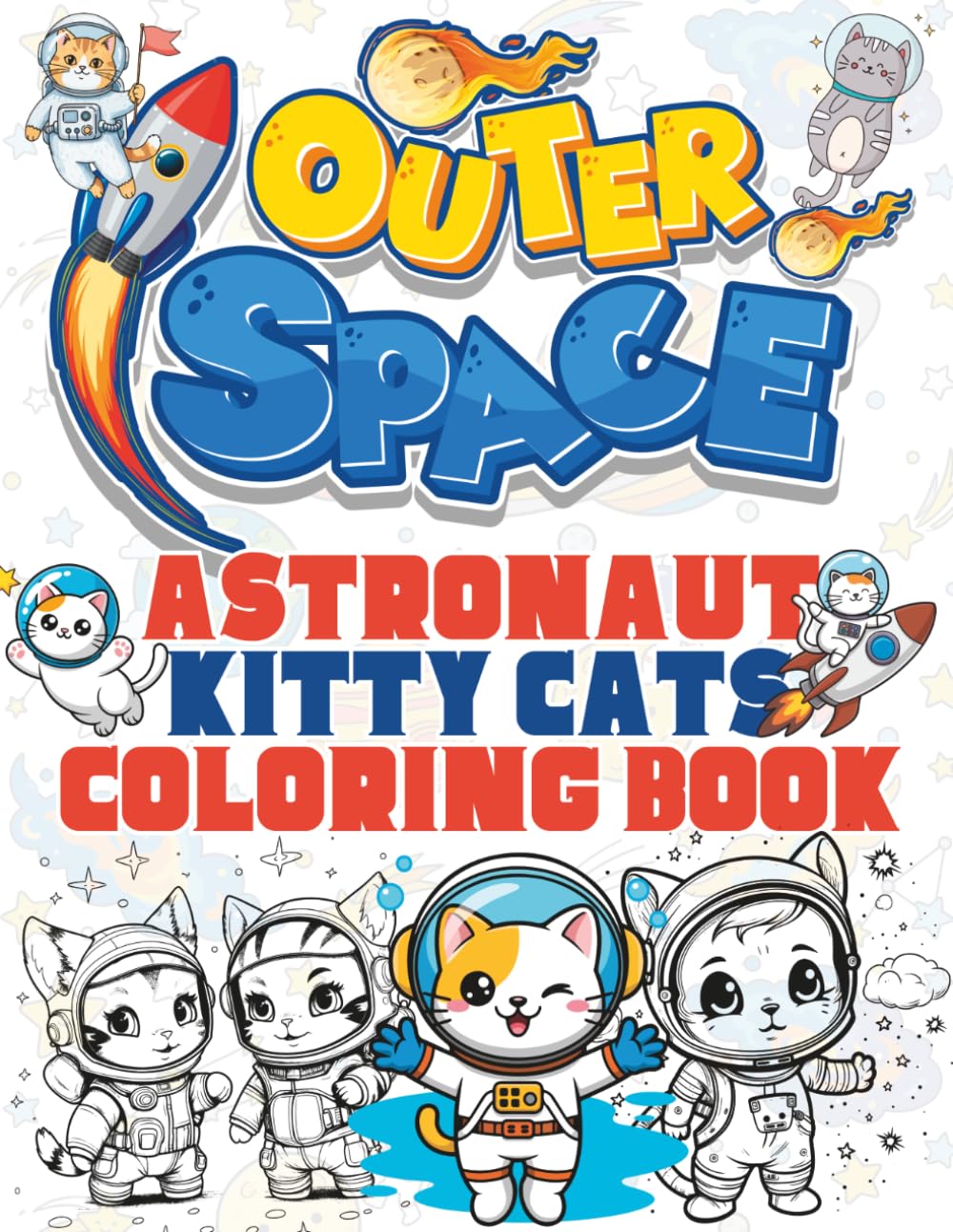 Outer Space Astronaut Kitty Cats Coloring Book: Astronomy and cat lovers pages to color with kittens that are astronauts.
