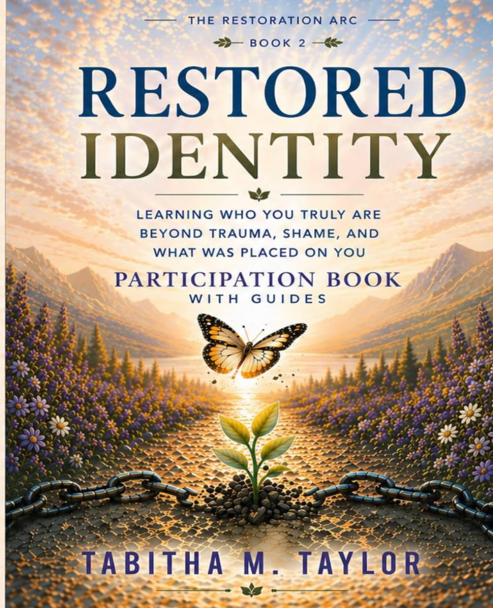 Restored Identity Participation Book with Guides: LEARNING WHO YOU TRULY ARE BEYOND TRAUMA, SHAME, AND WHAT WAS PLACED ON YOU (The Restoration Arc)