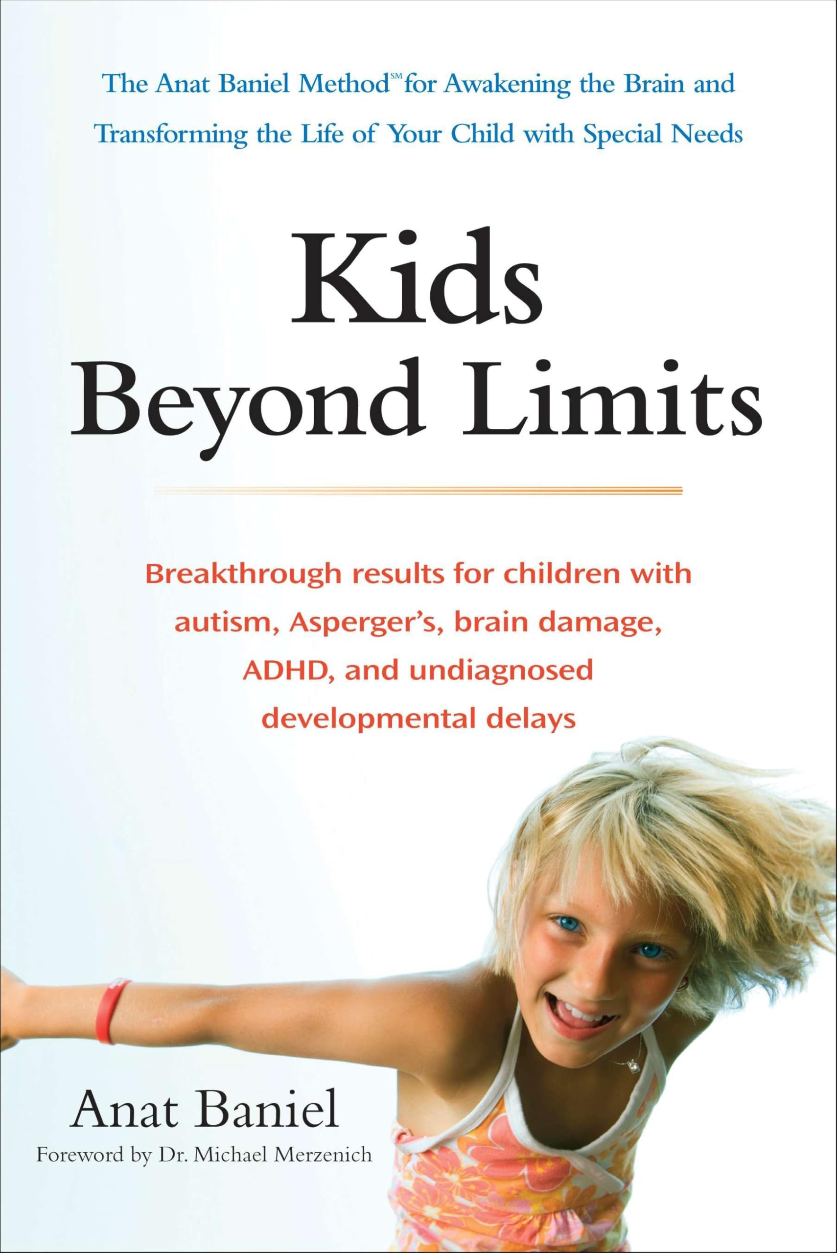 Kids Beyond Limits: The Anat Baniel Method for Awakening the Brain and Transforming the Life of Your Child With Special Needs