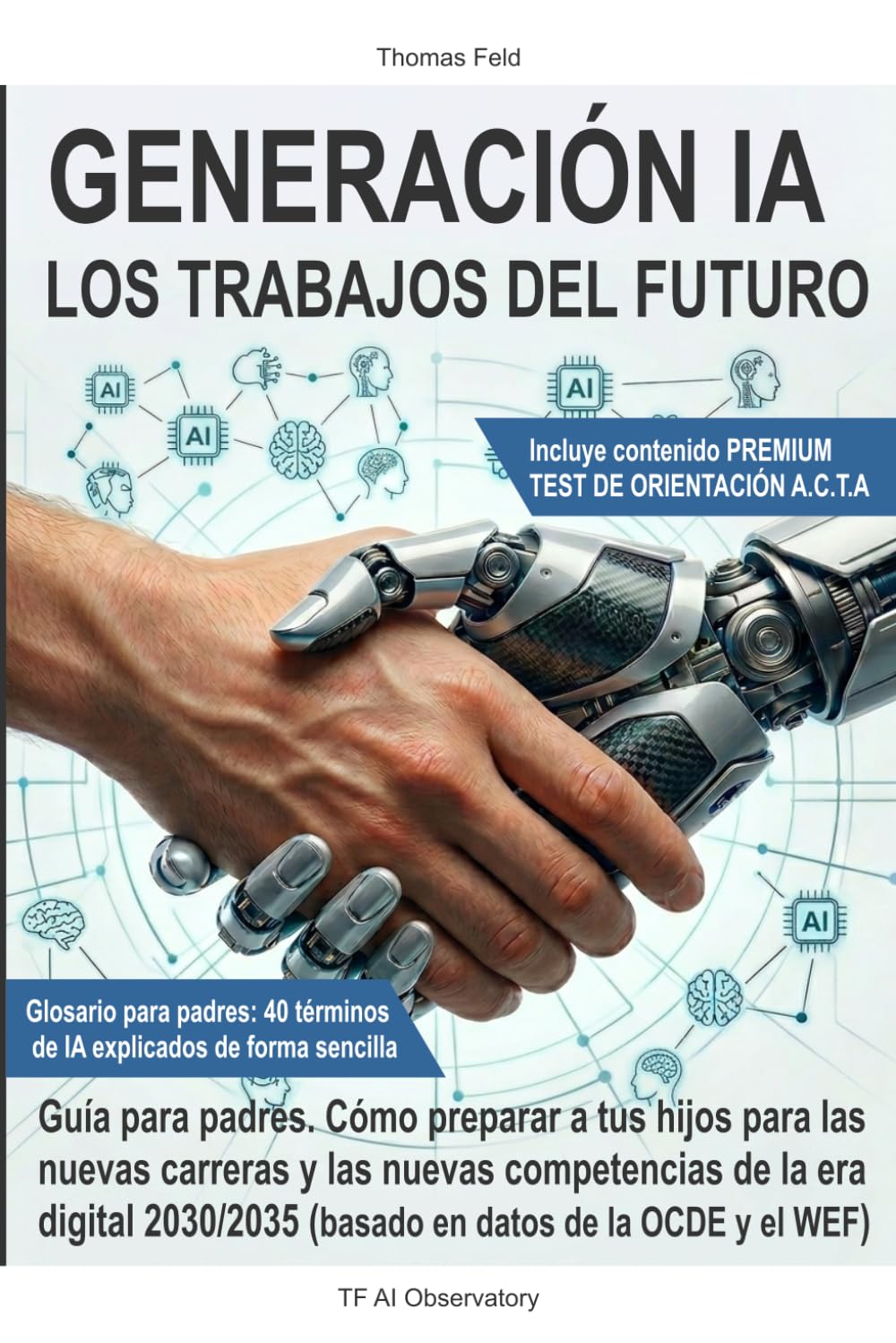 Generación IA, los trabajos del futuro: Guía de orientación profesional para padres: Cómo preparar a tus hijos para las nuevas carreras y competencias de la era digital 2030/2035
