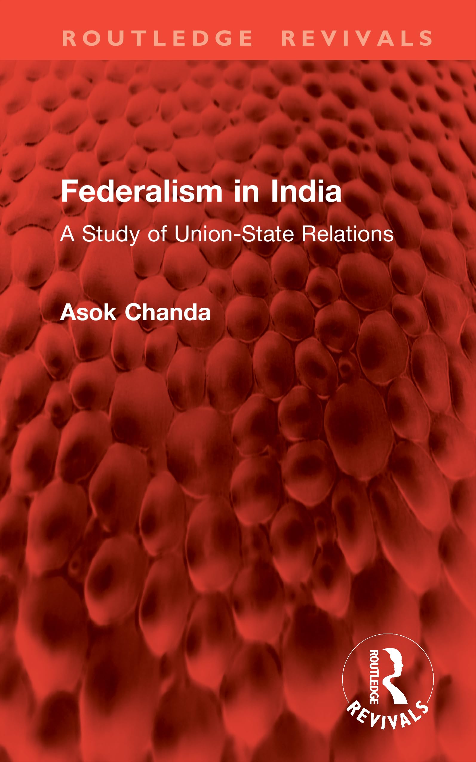 Federalism in India: A Study of Union-State Relations (Routledge Revivals)
