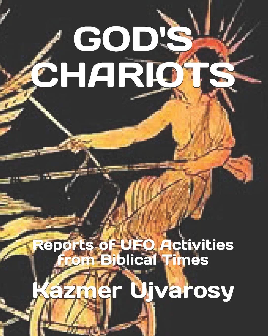 GOD'S CHARIOTS: Reports of UFO Activities from Biblical Times
