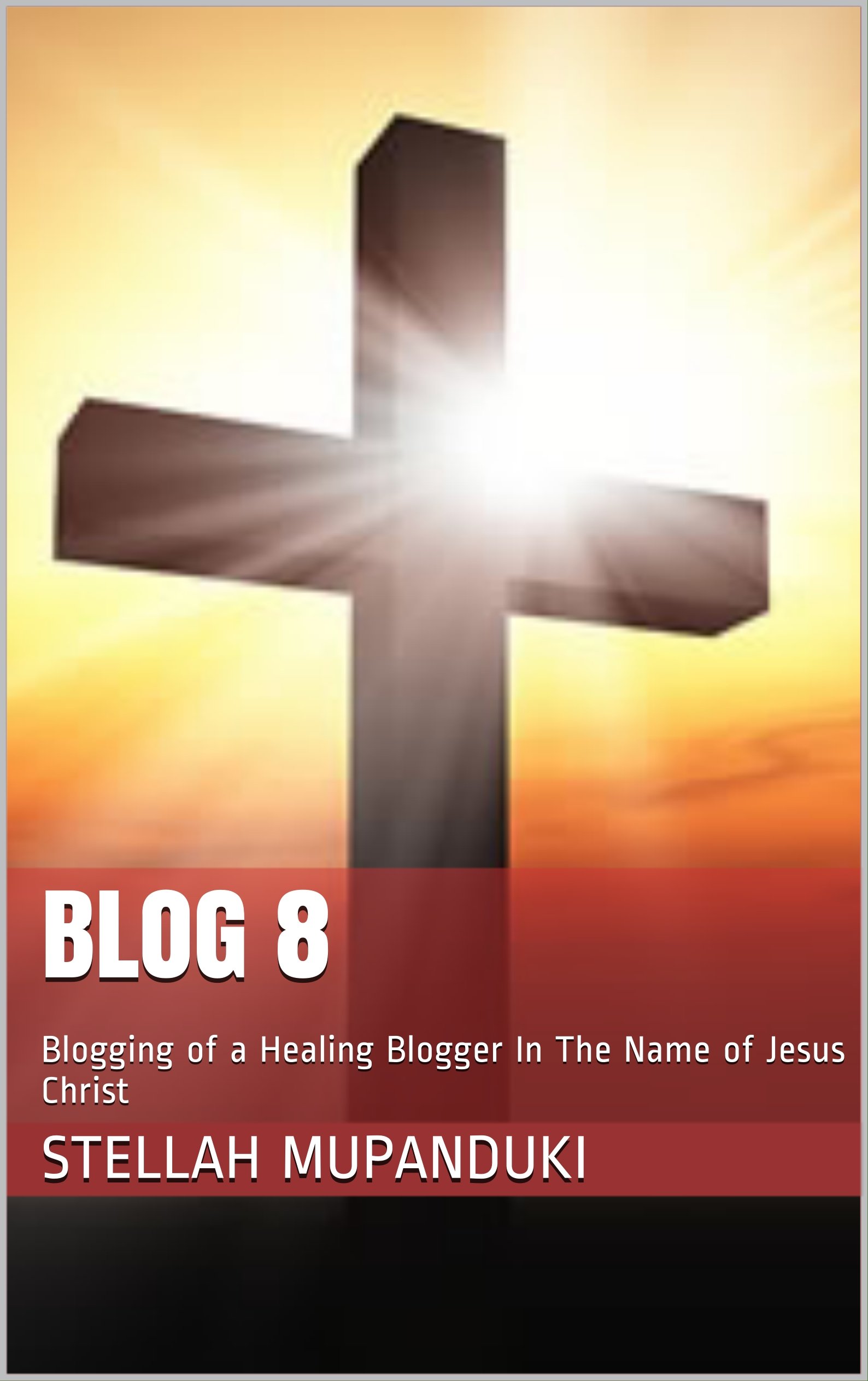 Blog 8: Blogging of a Healing Blogger In The Name of Jesus Christ