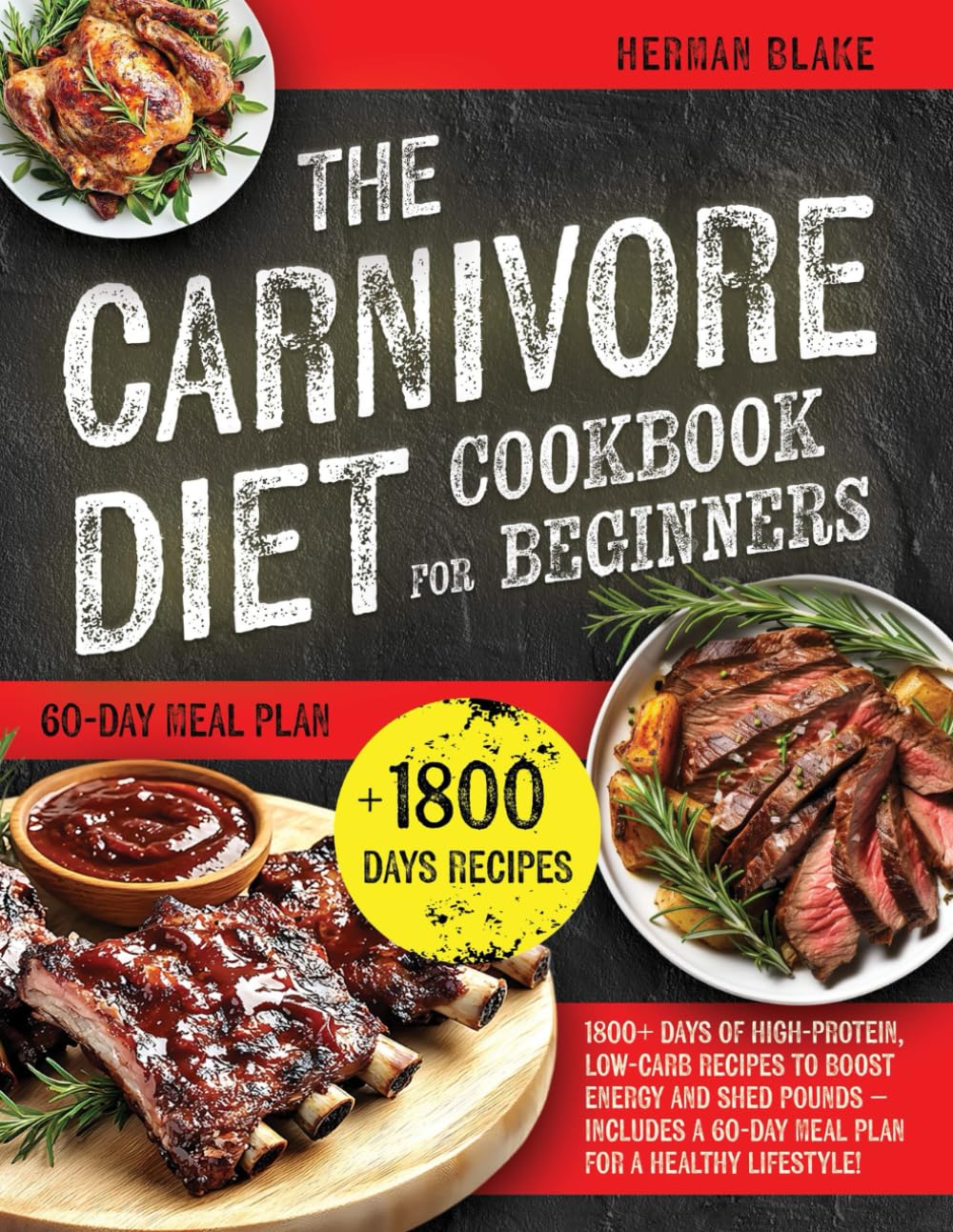The Carnivore Diet Cookbook for Beginners: 1800+ Days of High-Protein, Low-Carb Recipes to Boost Energy and Shed Pounds – Includes a 60-Day Meal Plan for a Healthy Lifestyle!