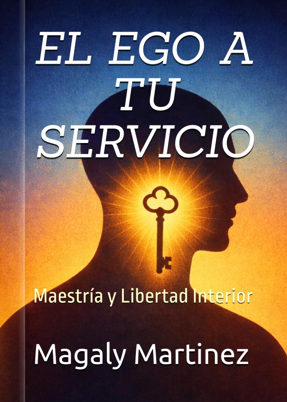 EL EGO A TU SERVICIO: Maestría y Libertad Interior