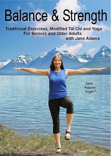 Balance & Strength Exercises for Seniors 9 Practices, with Traditional Exercises, Tai Chi, Yoga & Dance Based Movements.
