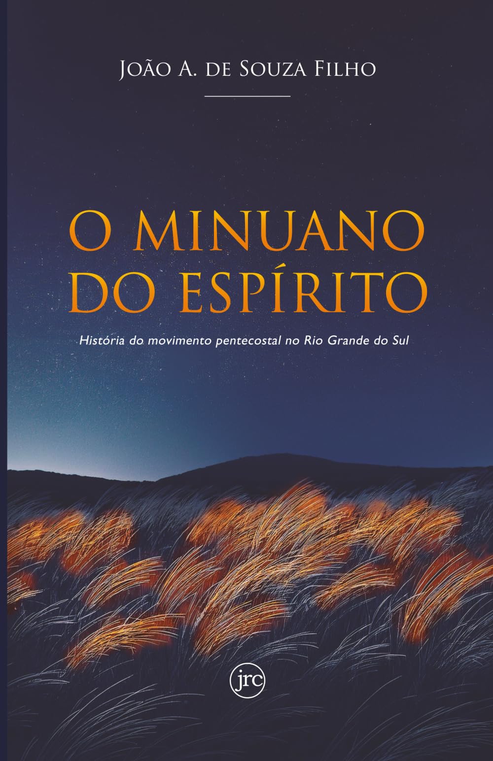 O MINUANO DO ESPÍRITO: História do movimento pentecostal no Rio Grande do Sul