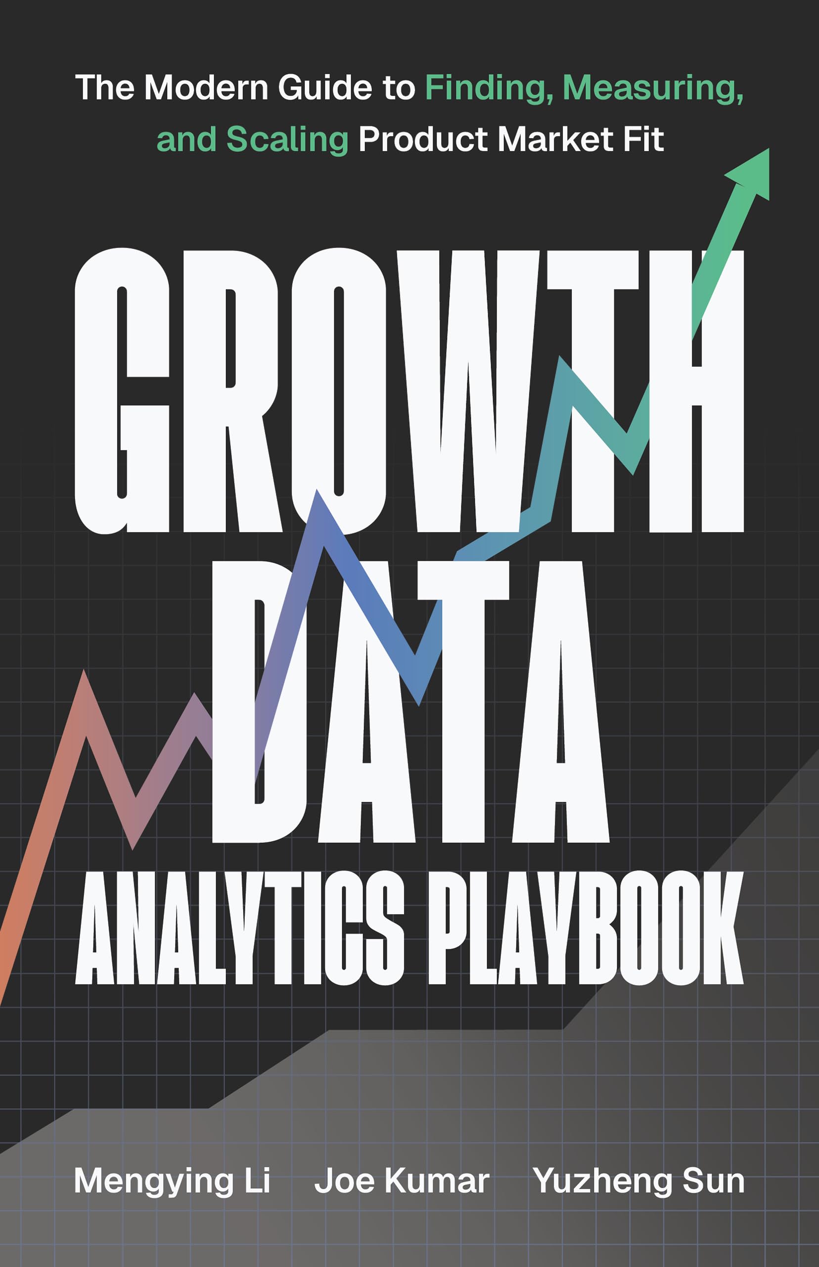 Growth Data Analytics Playbook: The Modern Guide to Finding, Measuring, and Scaling Product-Market Fit