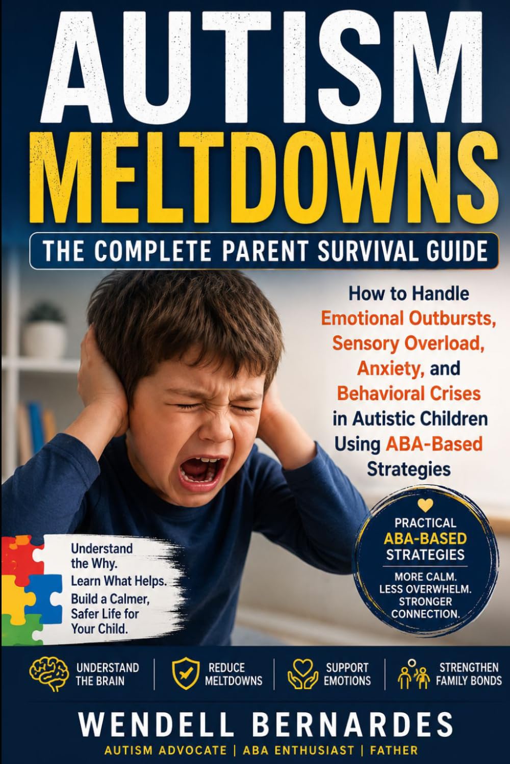 Autism Meltdowns: The Complete Parent Survival Guide: How to Handle Emotional Outbursts, Sensory Overload, Anxiety, and Behavioral Crises in Autistic ... Strategies (The Autism & ABA Parent Series)