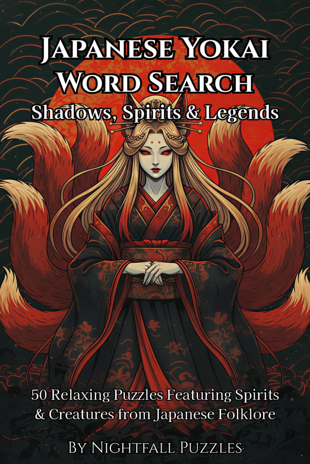 Japanese Yokai Word Search Shadows, Spirits & Legends: 50 Relaxing Puzzles Featuring Spirits & Creatures from Japanese Folklore (Yokai Collection)